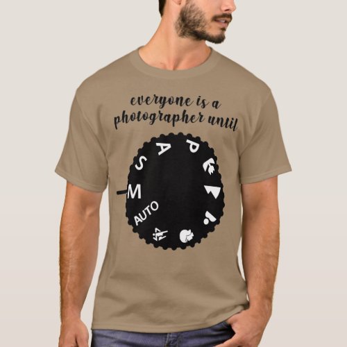 Everyone is a photographer until manual mode  T_Shirt