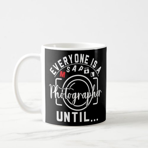 Everyone Is A Photographer Untill Manual Mode Phot Coffee Mug
