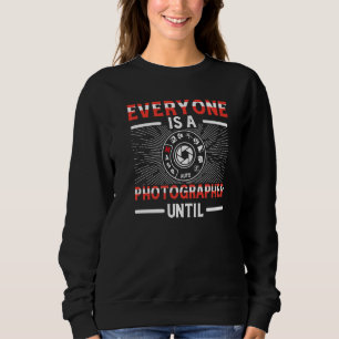 Everyone Is A Photographer Untill Manual Mode Phot Sweatshirt