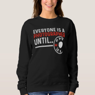 Everyone Is A Photographer Untill Manual Mode Phot Sweatshirt