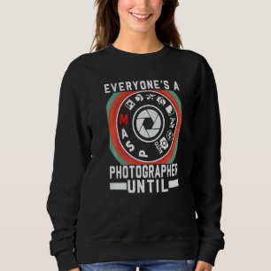 Everyone Is A Photographer Untill Manual Mode Phot Sweatshirt