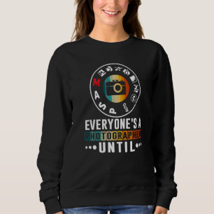 Everyone Is A Photographer Untill Manual Mode Phot Sweatshirt