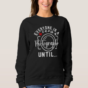 Everyone Is A Photographer Untill Manual Mode Phot Sweatshirt