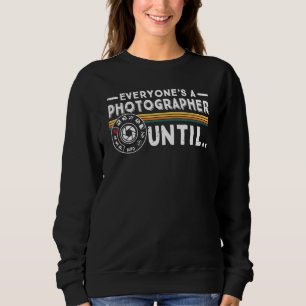Everyone Is A Photographer Untill Manual Mode Phot Sweatshirt
