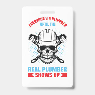 Everyone is a plumber until the real one shows up  badge