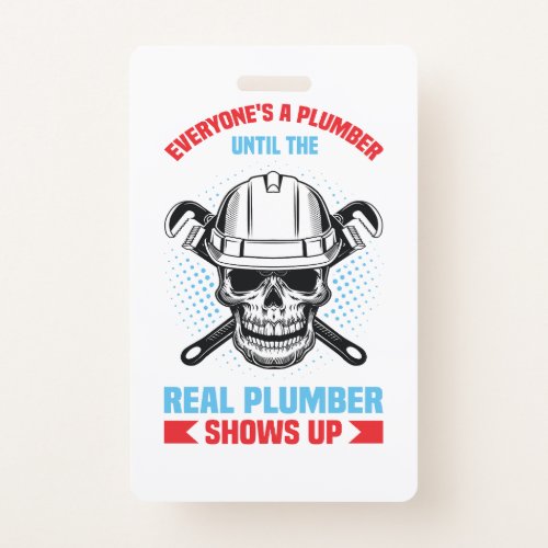Everyone is a plumber until the real one shows up  badge