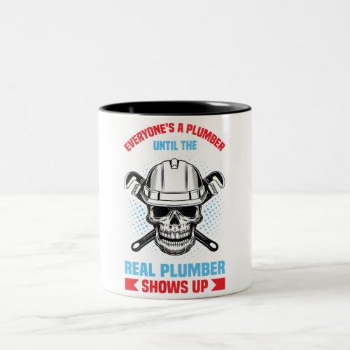 Everyone is a plumber until the real one shows up  Two_Tone coffee mug