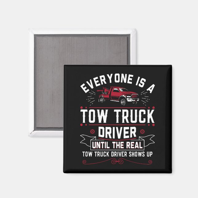 Everyone Is A Tow Truck Driver Until The Real Magnet (Front/Back)