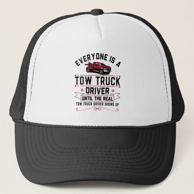 Everyone Is A Tow Truck Driver Until The Real Trucker Hat (Front)