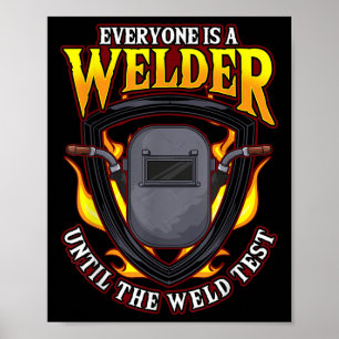 Everyone Is A Welder Until The Weld Test  Poster
