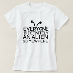 Everyone is an alien somewhere T-Shirt