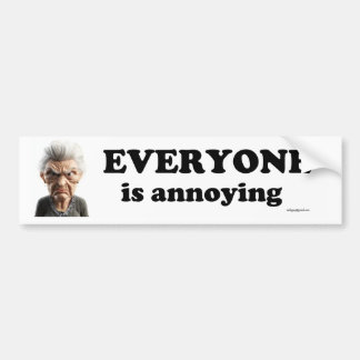 everyone is annoying bumper sticker