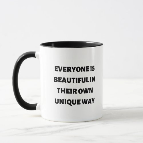 Everyone is beautiful in their own unique way mug