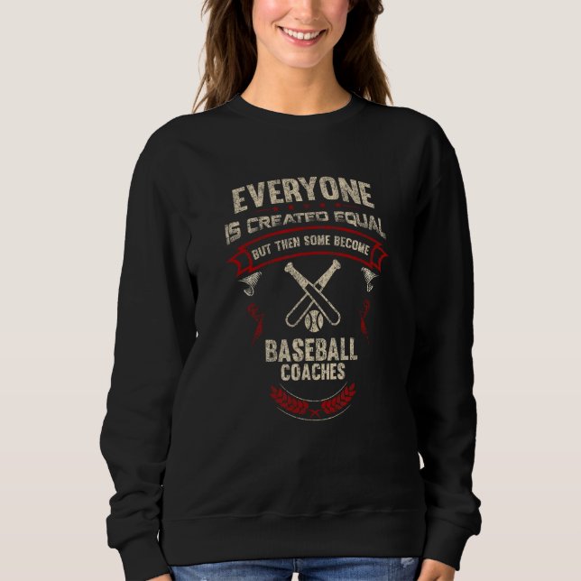 Everyone is Created Equal Then Some Become Basebal Sweatshirt (Front)