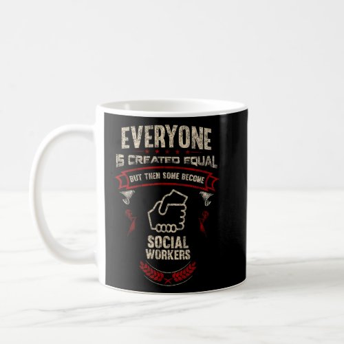 Everyone is Created Equal Then Some Become Social  Coffee Mug