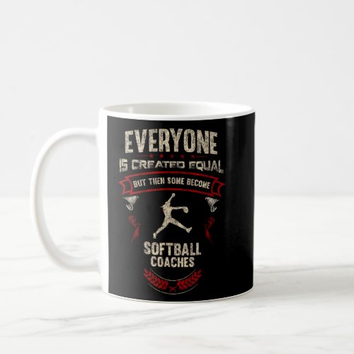 Everyone is Created Equal Then Some Become Softbal Coffee Mug