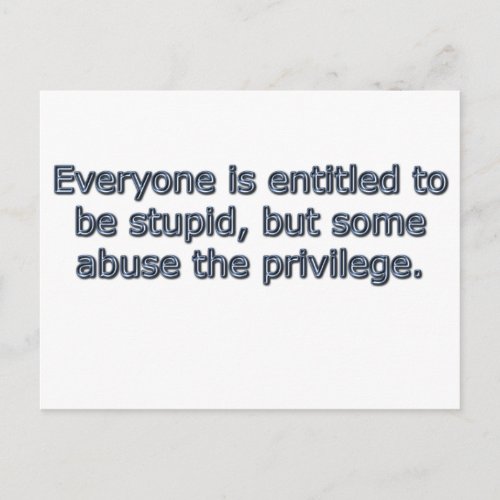 Everyone is entitled to be stupid postcard