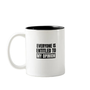 Everyone is entitled to my opinion (2) Two-Tone coffee mug
