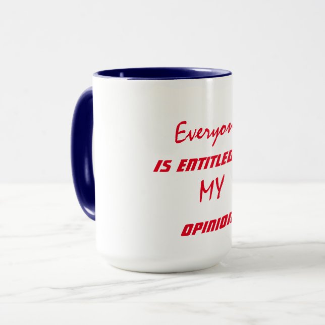 “Everyone is Entitled to My Opinion” Mug (Front Left)