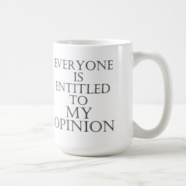 Everyone is entitled to my opinion mug (Right)