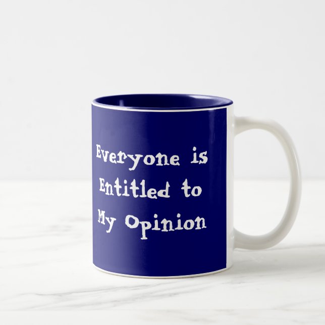 "Everyone is Entitled to My Opinion" Mug (Right)