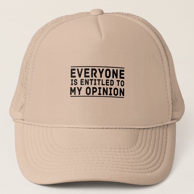 Everyone is Entitled to My Opinion Trucker Hat (Front)