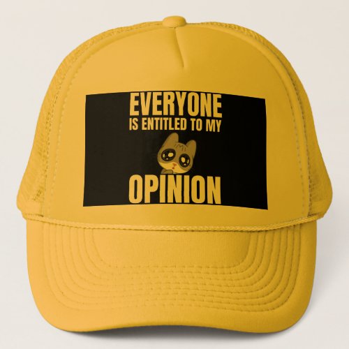 Everyone is Entitled to My Opinion Trucker Hat