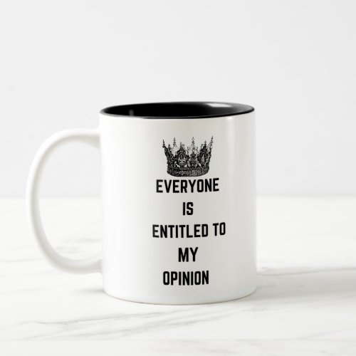 Everyone is Entitled to My Opinion Two_Tone Coffee Mug