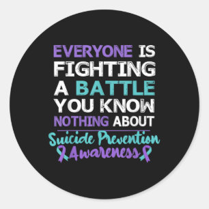Everyone Is Fighting A Battle Suicide Awareness Classic Round Sticker