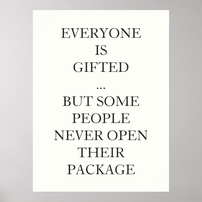EVERYONE  IS GIFTED SOME PEOPLE NEVER OPEN PACKAGE PRINT