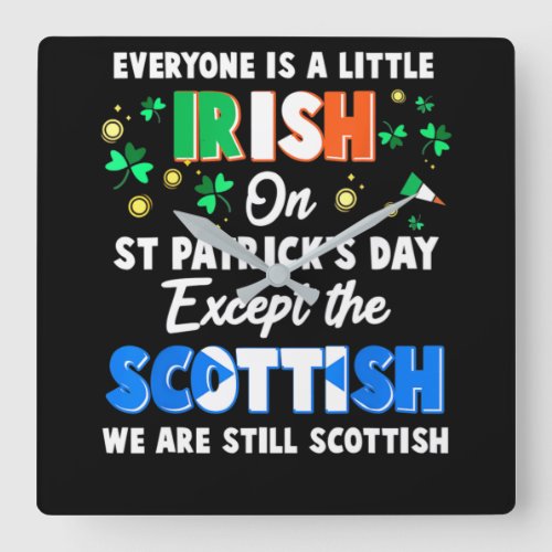Everyone is Irish Except Scottish on Patricks Day Square Wall Clock