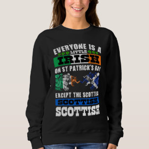 Everyone Is Irish Except Scottish On St  Patrick's Sweatshirt