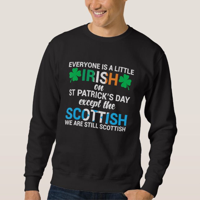Everyone Is Irish Except Scottish On St  Patrick's Sweatshirt (Front)