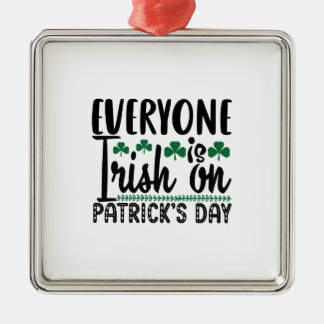 Everyone Is Irish On Patrick S Day Metal Ornament