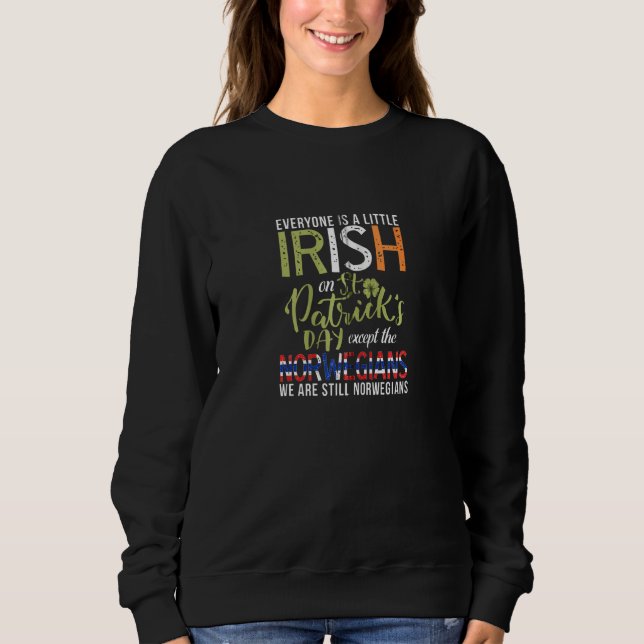 Everyone Is Little Irish Except Norwegians St Patr Sweatshirt (Front)