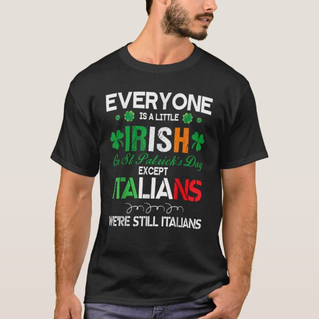 Everyone Is Little Irish On S t Patrick Day Except T-Shirt (Front)
