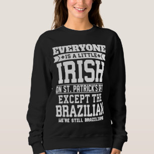 Everyone Is Little Irish on St Patricks Day Brazil Sweatshirt