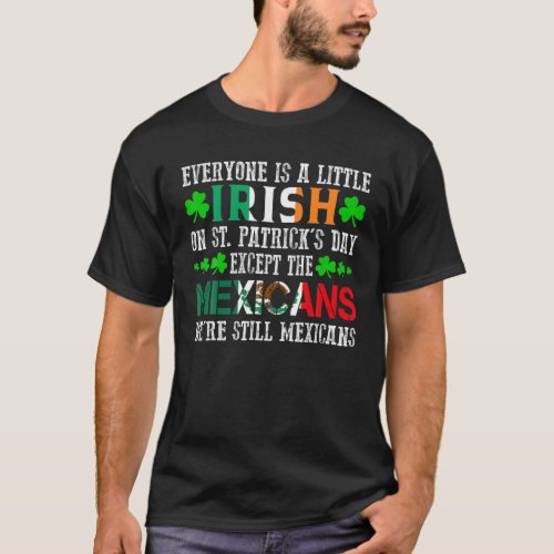 Everyone Is Little Irish On St Patricks Day Excep T_Shirt