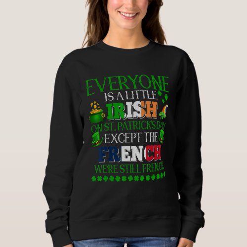 Everyone Is Little Irish On St Patricks Day Prou Sweatshirt