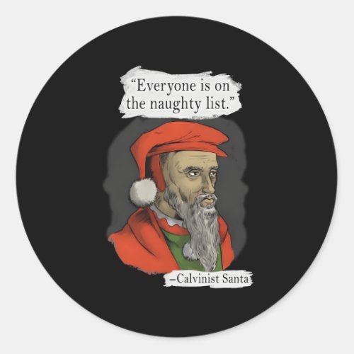 Everyone Is On The Naughty List Calvinist Santa Classic Round Sticker