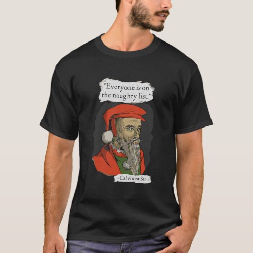 Everyone Is On The Naughty List Calvinist Santa T_Shirt