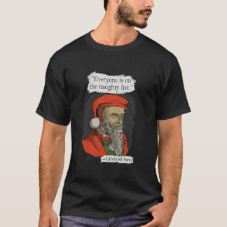 Everyone is on The Naughty List Calvinist Santa  T-Shirt