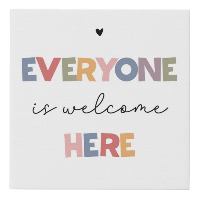 Everyone Is Welcome Here Faux Canvas Print (Front)