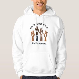 Everyone Is Welcome Here No Exceptions Hoodie