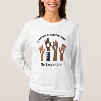 Everyone Is Welcome Here No Exceptions T-Shirt