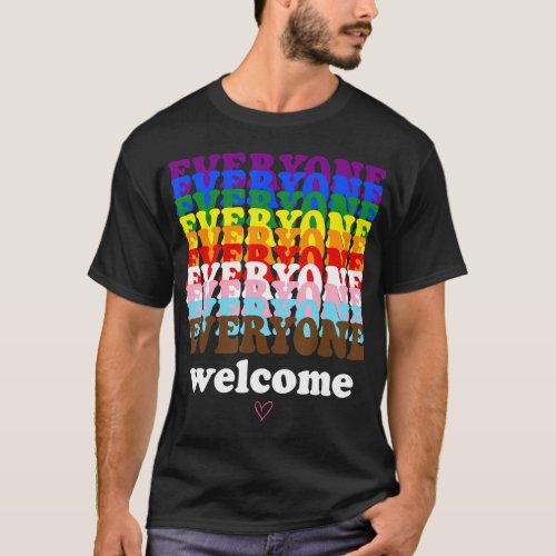 Everyone Is Welcome Here Pride Month LGBTQ Rainbow T_Shirt