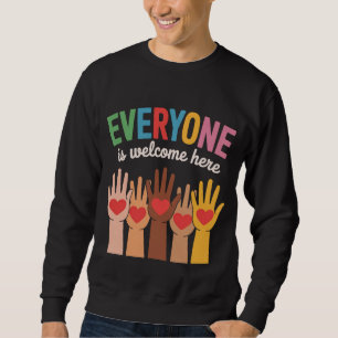 Everyone Is Welcome Here Sweatshirt