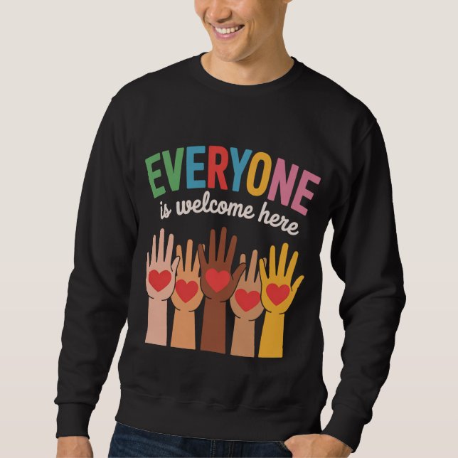 Everyone Is Welcome Here Sweatshirt (Front)