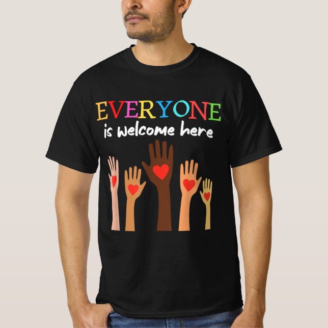 everyone is welcome here T-Shirt (Front)