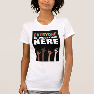 Everyone is welcome here T-Shirt